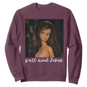 Yall Need Jesus Funny Doll Side Eye Meme Sweatshirt Sarcastic Southern Humor Religion Faith TS02 Maroon Print Your Wear