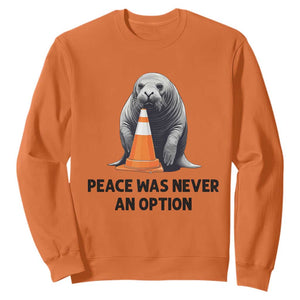 Funny Neil the Seal Peace Was Never An Option Meme Sweatshirt Chaotic Southern Elephant Seal Traffic Cone TS02 Orange Print Your Wear