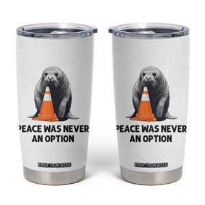 Funny Neil the Seal Peace Was Never An Option Meme Tumbler Cup Chaotic Southern Elephant Seal Traffic Cone TS02 White Print Your Wear