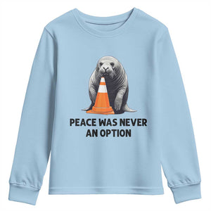 Funny Neil the Seal Peace Was Never An Option Meme Youth Sweatshirt Chaotic Southern Elephant Seal Traffic Cone TS02 Light Blue Print Your Wear