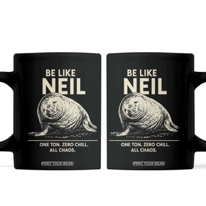 Be Like Neil the Seal One Ton Zero Chill All Chaos Coffee Mug Sarcastic Viral Chaotic Elephant Seal Meme Life Advice TS02 Black Print Your Wear