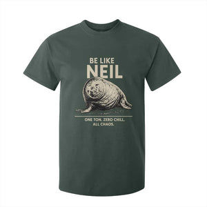 Be Like Neil the Seal One Ton Zero Chill All Chaos T Shirt For Kid Sarcastic Viral Chaotic Elephant Seal Meme Life Advice TS02 Dark Forest Green Print Your Wear