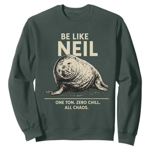 Be Like Neil the Seal One Ton Zero Chill All Chaos Sweatshirt Sarcastic Viral Chaotic Elephant Seal Meme Life Advice TS02 Dark Forest Green Print Your Wear