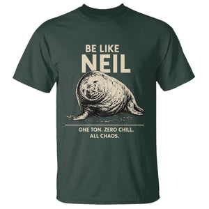 Be Like Neil the Seal One Ton Zero Chill All Chaos T Shirt Sarcastic Viral Chaotic Elephant Seal Meme Life Advice TS02 Dark Forest Green Print Your Wear