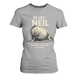 Be Like Neil the Seal One Ton Zero Chill All Chaos T Shirt For Women Sarcastic Viral Chaotic Elephant Seal Meme Life Advice TS02 Sport Gray Print Your Wear