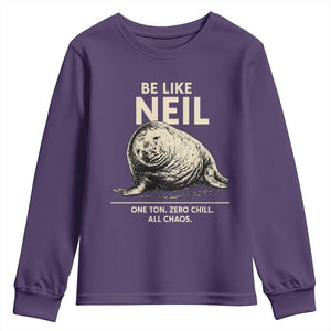 Be Like Neil the Seal One Ton Zero Chill All Chaos Youth Sweatshirt Sarcastic Viral Chaotic Elephant Seal Meme Life Advice TS02 Purple Print Your Wear