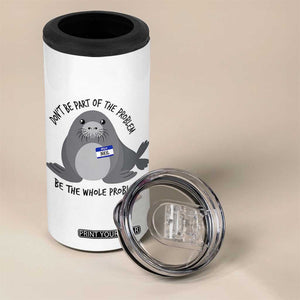 Funny Be The Whole Problem Neil the Seal Meme 4 in 1 Can Cooler Tumbler Cute Sarcastic Elephant Seal with Name Tag TS02 Print Your Wear