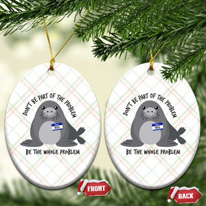 Funny Be The Whole Problem Neil the Seal Meme Ceramic Ornament Cute Sarcastic Elephant Seal with Name Tag