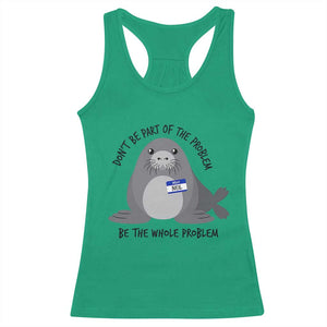 Funny Be The Whole Problem Neil the Seal Meme Racerback Tank Top Cute Sarcastic Elephant Seal with Name Tag