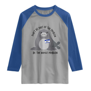 Funny Be The Whole Problem Neil the Seal Meme Raglan Shirt Cute Sarcastic Elephant Seal with Name Tag