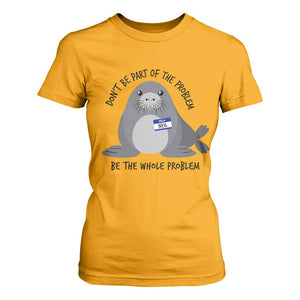 Funny Be The Whole Problem Neil the Seal Meme T Shirt For Women Cute Sarcastic Elephant Seal with Name Tag