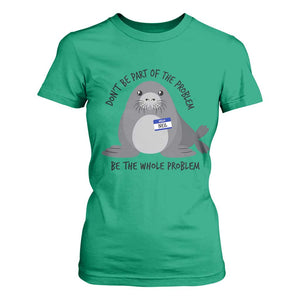 Funny Be The Whole Problem Neil the Seal Meme T Shirt For Women Cute Sarcastic Elephant Seal with Name Tag