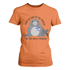 Funny Be The Whole Problem Neil the Seal Meme T Shirt For Women Cute Sarcastic Elephant Seal with Name Tag