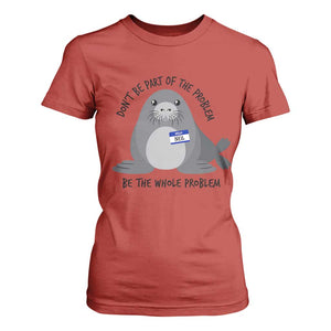 Funny Be The Whole Problem Neil the Seal Meme T Shirt For Women Cute Sarcastic Elephant Seal with Name Tag