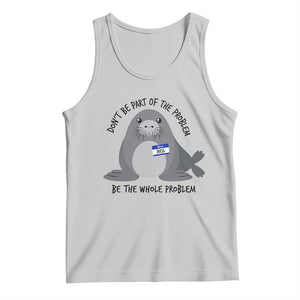 Funny Be The Whole Problem Neil the Seal Meme Tank Top Cute Sarcastic Elephant Seal with Name Tag