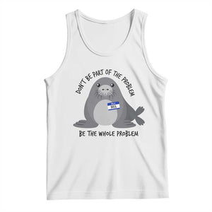 Funny Be The Whole Problem Neil the Seal Meme Tank Top Cute Sarcastic Elephant Seal with Name Tag