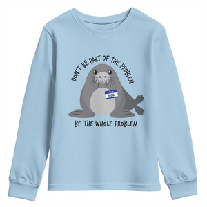 Funny Be The Whole Problem Neil the Seal Meme Youth Sweatshirt Cute Sarcastic Elephant Seal with Name Tag