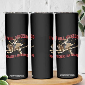 Vintage Western Cowgirl Riding Winged Tiger Graphic Skinny Tumbler I Will Succeed Because I Am Insane Chaotic Motivation Meme