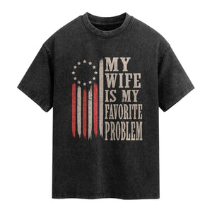 My Wife Is My Favorite Problem Betsy Ross Flag Washed Cotton T-Shirt Funny Patriotic Husband Marriage Humor