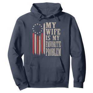 My Wife Is My Favorite Problem Betsy Ross Flag Hoodie Funny Patriotic Husband Marriage Humor TS02 Navy Print Your Wear