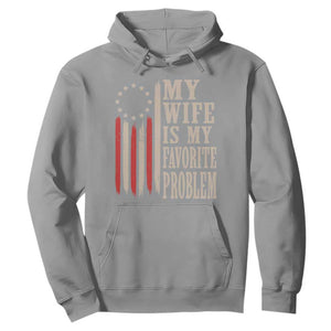 My Wife Is My Favorite Problem Betsy Ross Flag Hoodie Funny Patriotic Husband Marriage Humor TS02 Sport Gray Print Your Wear