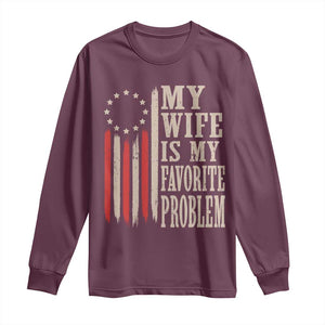 My Wife Is My Favorite Problem Betsy Ross Flag Long Sleeve Shirt Funny Patriotic Husband Marriage Humor TS02 Maroon Print Your Wear