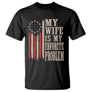 My Wife Is My Favorite Problem Betsy Ross Flag T Shirt Funny Patriotic Husband Marriage Humor TS02 Black Print Your Wear