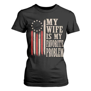 My Wife Is My Favorite Problem Betsy Ross Flag T Shirt For Women Funny Patriotic Husband Marriage Humor TS02 Black Print Your Wear