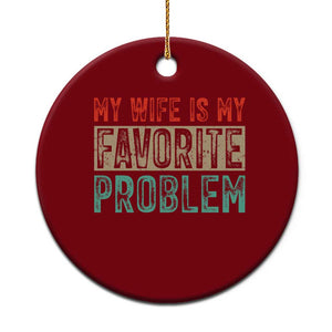 My Wife Is My Favorite Problem Retro 70s Typography Ceramic Ornament Funny Husband Marriage Humor