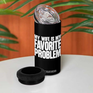 My Wife Is My Favorite Problem Minimalist Typography 4 in 1 Can Cooler Tumbler Sarcastic Husband Marriage Humor