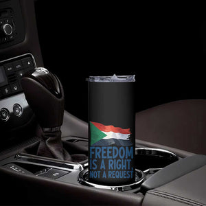 Freedom Is a Right Not a Request Skinny Tumbler Sudan Flag Human Rights Supporters TS02 Print Your Wear