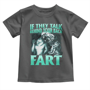 Funny Alpha Wolf Meme Toddler T Shirt If They Talk Behind Your Back Fart Humorous Cringe TS02 Dark Heather Print Your Wear