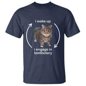 Funny Silly Cat Meme T Shirt I Wake Up I Engage In Tomfoolery TS02 Navy Print Your Wear
