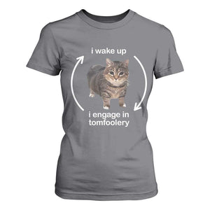 Funny Silly Cat Meme T Shirt For Women I Wake Up I Engage In Tomfoolery TS02 Charcoal Print Your Wear