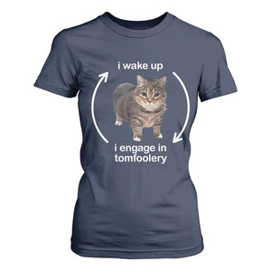 Funny Silly Cat Meme T Shirt For Women I Wake Up I Engage In Tomfoolery TS02 Navy Print Your Wear