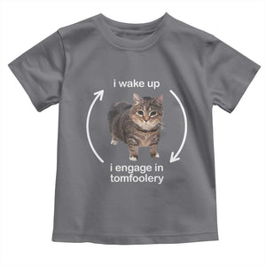 Funny Silly Cat Meme Toddler T Shirt I Wake Up I Engage In Tomfoolery TS02 Charcoal Print Your Wear