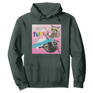 Funny Raccoon Meme Hoodie I Put The Fun In Dysfunctional TS02 Dark Forest Green Print Your Wear