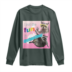 Funny Raccoon Meme Long Sleeve Shirt I Put The Fun In Dysfunctional TS02 Dark Forest Green Print Your Wear