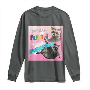 Funny Raccoon Meme Long Sleeve Shirt I Put The Fun In Dysfunctional TS02 Dark Heather Print Your Wear