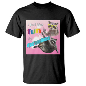 Funny Raccoon Meme T Shirt I Put The Fun In Dysfunctional TS02 Black Print Your Wear
