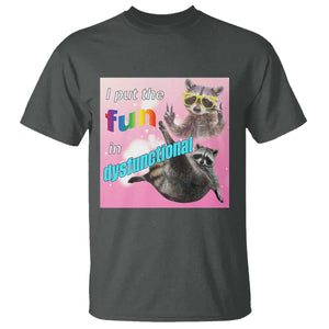 Funny Raccoon Meme T Shirt I Put The Fun In Dysfunctional TS02 Dark Heather Print Your Wear