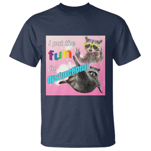 Funny Raccoon Meme T Shirt I Put The Fun In Dysfunctional TS02 Navy Print Your Wear
