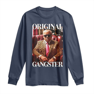 Trump Original Gangster Long Sleeve Shirt Funny Daddy Political Satire TS02 Navy Print Your Wear