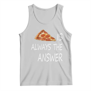 Funny Pizza Lover Tank Top Pizza is Always the Answer Fast Food Addicted TS02 Ash Print Your Wear