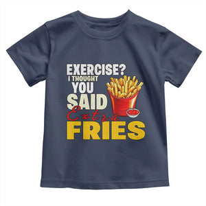 Funny French Fries Toddler T Shirt I Thought You Said Extra Fries Fast Food Fry Lover TS02 Navy Print Your Wear
