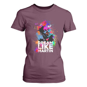 Dream Like Martin T Shirt For Women MLK American Civil Rights Leader Inspiration TS02 Maroon Print Your Wear