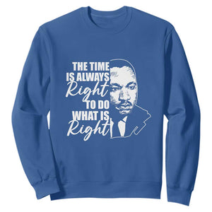 MLK Quotes Sweatshirt The Time Always Right To Do What Is Right Black History Month TS02 Royal Blue Printyourwear