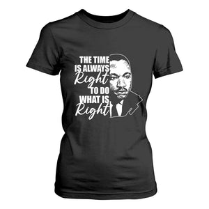 MLK Inspirational Quotes T Shirt For Women The Time Always Right To Do What Is Right TS02 Black Print Your Wear