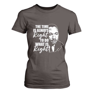 MLK Inspirational Quotes T Shirt For Women The Time Always Right To Do What Is Right TS02 Dark Chocolate Print Your Wear