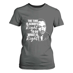 MLK Inspirational Quotes T Shirt For Women The Time Always Right To Do What Is Right TS02 Dark Heather Print Your Wear